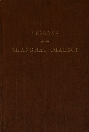 [Gutenberg 62130] • Lessons in the Shanghai Dialect